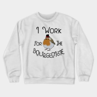 I Work for the Bourgeoisie Crewneck Sweatshirt